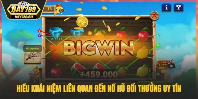 Hiểu khái niệm liên quan đến nổ hũ đổi thưởng uy tín