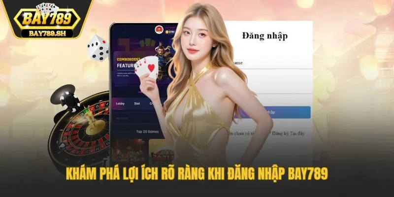 Khám phá lợi ích rõ ràng khi đăng nhập Bay789