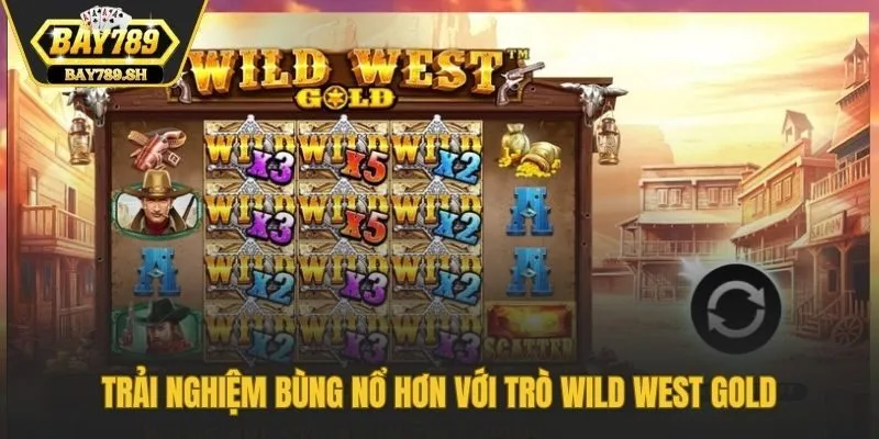 Trải nghiệm bùng nổ hơn với trò Wild West Gold
